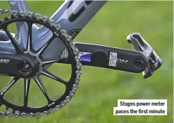  ??  ?? Stages power meter paces the first minute