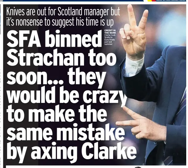  ?? ?? CREDIT IN THE BANK Clarke took Scots to Euro finals just last summer