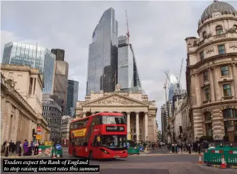  ?? ?? Traders expect the Bank of England to stop raising interest rates this summer