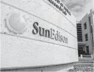  ?? David Paul Morris / Bloomberg file ?? SunEdison was forced to file for bankruptcy after taking on $16 billion in debt.
