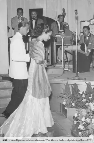  ??  ?? NINA y el barón Thyssen en un baile en Montecarlo, 1954. A la dcha., boda con el príncipe Aga Khan en 1957.