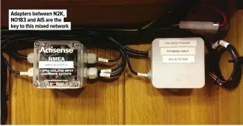  ??  ?? Adapters between N2K, NO183 and AIS are the key to this mixed network