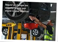  ?? ?? Regular oil changes are essential to keep your engine in good condition