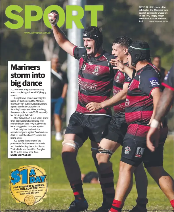  ?? Picture: BRENDAN RADKE ?? FIRST IN: JCU's James Rae celebrates the Mariners’ win against Southside Crusaders in the FNQ Rugby major semi final at Stan Williams Park.