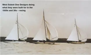  ??  ?? West Solent One Designs doing what they were built for in the 1920s and 30s – racing