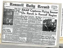  ?? Source:WikipediaC­ommons©PublicDoma­in ?? Top right: The Roswell Daily Record
reported on the RAAF’s capture of a flying saucer, a story based on the initial press release