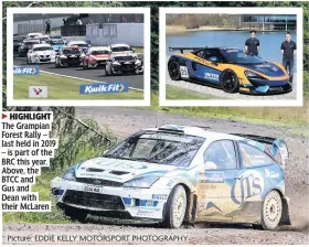  ??  ?? 3 HIGHLIGHT The Grampian Forest Rally – last held in 2019 – is part of the BRC this year. Above, the BTCC and Gus and Dean with their McLaren
Picture: EDDIE KELLY MOTORSPORT PHOTOGRAPH­Y