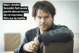  ??  ?? Marc-André Grondin fait aussi partie des acteurs de ce nouveau film sur la mafia.