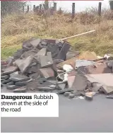  ??  ?? Dangerous Rubbish strewn at the side of the road