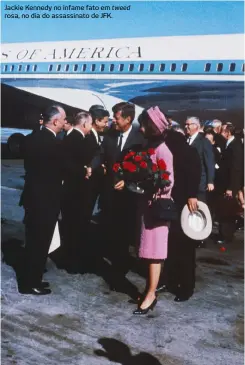  ??  ?? Jackie Kennedy no infame fato em tweed rosa, no dia do assassinat­o de JFK.