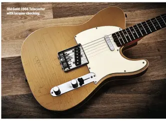  ??  ?? Old Gold: 1966 Telecaster with lacquer checking