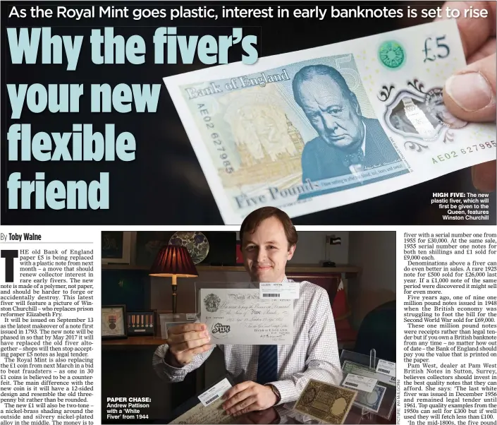  ??  ?? PAPER CHASE: Andrew Pattison with a ‘White Fiver’ from 1944 HIGH FIVE: The new plastic fiver, which will first be given to the Queen, features Winston Churchill
