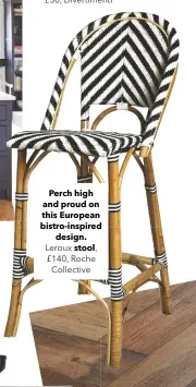 ??  ?? Perch high and proud on this European bistro-inspired design. Leroux stool, £140, Roche Collective