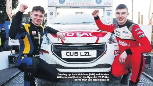  ??  ?? Gearing up: Josh McErlean (left) and Keaton Williams, and (below) the Hyundai i20 R5 the
Kilrea man will drive in Wales