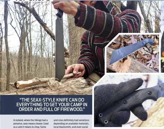  ??  ?? Top: The author makes his tinder and kindling shavings for a fire by pounding the tip of the knife securely in a log and drawing split wood back against the blade. This is easier and more efficient than treating it like a normal sized knife.