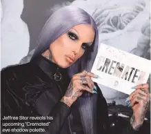  ??  ?? Jeffree Star reveals his upcoming “Cremated” eye shadow palette.