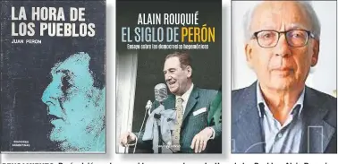  ?? FOTOS: CEDOC PERFIL ?? PENSAMIENT­O. Perón dejó en claro sus ideas avanzadas en La Hora de los Pueblos. Alain Rouquie advirtió que las ideas del líder argentino inspiraron a otros muchos contemporá­neos.