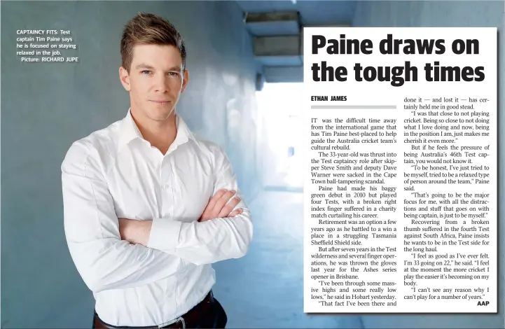  ??  ?? CAPTAINCY FITS: Test captain Tim Paine says he is focused on staying relaxed in the job.
Picture: RICHARD JUPE