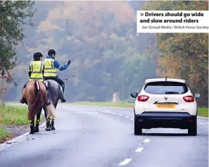  ?? Jon Stroud Media / British Horse Society ?? Drivers should go wide and slow around riders