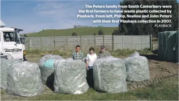  ?? PLASBACK ?? The Peters family from South Canterbury were the first farmers to have waste plastic collected by Plasback. From left, Philip, Noeline and John Peters with their first Plasback collection in 2007.