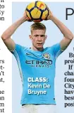  ??  ?? CLASS: Kevin De Bruyne