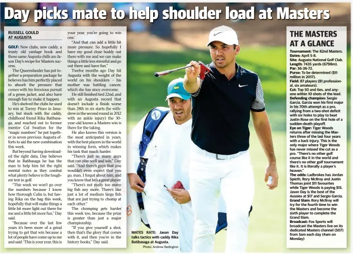  ?? Photo: Andrew Redington ?? MATES RATE: Jason Day talks tactics with caddy Rika Batibasaga at Augusta.