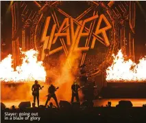  ??  ?? Slayer: going out in a blaze of glory