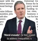  ?? PA ?? ‘Moral crusade’: Sir Keir vowed to address inequaliti­es