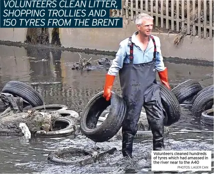  ?? PHOTOS: LAGER CAN ?? Volunteers cleaned hundreds of tyres which had amassed in the river near to the A40