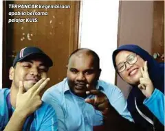  ??  ?? TERPANCAR kegembiraa­n apabila bersama pelajar KUIS.