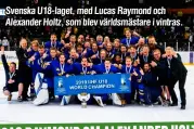  ??  ?? Svenska U18-laget, med Lucas Raymond och Alexander Holtz, som blev världsmäst­are i vintras.