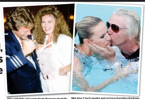  ??  ?? He’s certainly got some front: Branson playfully takes a pair of scissors to a young lady’s top Wet kiss: Czech model and actress Karolina Kurkova with Branson at a Virgin Atlantic anniversar­y bash