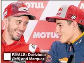 ??  ?? RIVALS: Dovizioso (left) and Marquez
