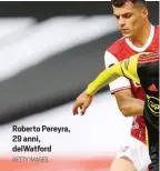  ?? GETTY IMAGES ?? Roberto Pereyra, 29 anni, delWatford