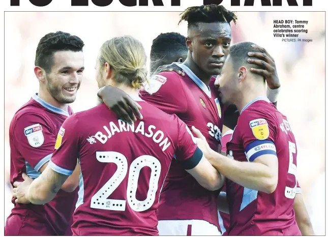  ?? PICTURES: PA Images ?? HEAD BOY: Tammy Abraham, centre celebrates scoring Villa’s winner