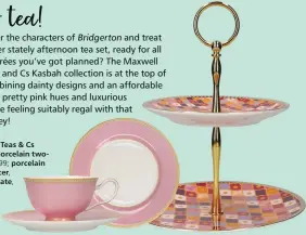  ??  ?? Maxwell & Williams Teas & Cs Kasbah collection: porcelain twotier cake stand, £21.99; porcelain footed cup and saucer,
£13.29; classic rim plate,
£8.49, all Wayfair