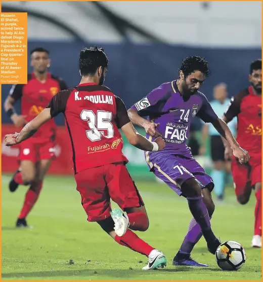  ?? Pawan Singh / The National ?? Hussein El Shahat, in purple, scored twice to help Al Ain defeat Diego Maradona’s Fujairah 4-2 in a President’s Cup quarterfin­al on Thursday at Al Aweer Stadium