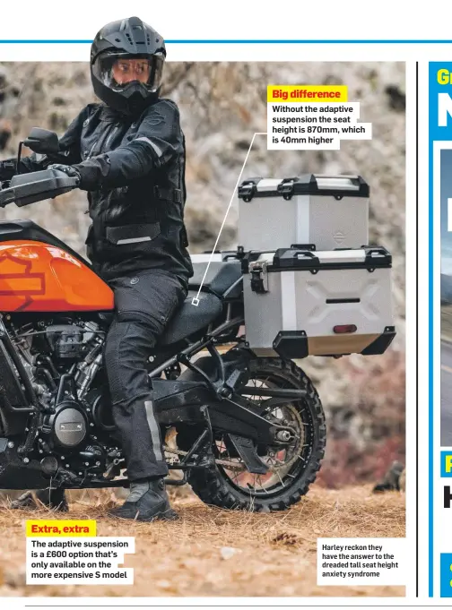  ??  ?? Extra, extra
The adaptive suspension is a £600 option that’s only available on the more expensive S model
Big difference Without the adaptive suspension the seat height is 870mm, which is 40mm higher
Harley reckon they have the answer to the dreaded tall seat height anxiety syndrome