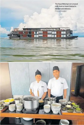  ?? Photos /Supplied ?? The Aqua Mekong is an unusual craft; food on board (below) is plentiful and delicious.