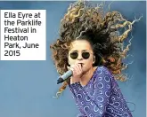  ?? ?? Ella Eyre at the Parklife Festival in Heaton Park, June 2015