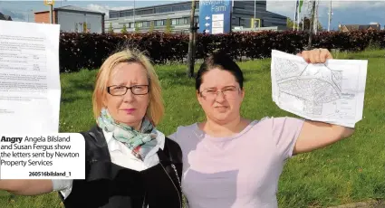  ??  ?? Angry Angela Bilsland and Susan Fergus show the letters sent by Newton Property Services