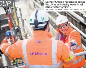  ?? PICTURE: NATHAN DAINTY / VERYCREATI­VE ?? Spencer Group is recognised across the UK as an industry leader in rail infrastruc­ture projects