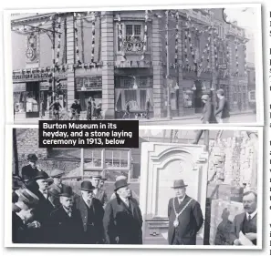  ??  ?? Burton Museum in its heyday, and a stone laying ceremony in 1913, below