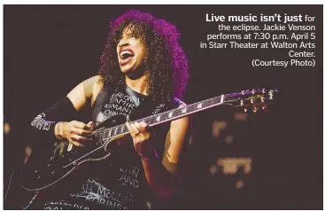  ?? (Courtesy Photo) ?? Live music isn’t just for the eclipse. Jackie Venson performs at 7:30 p.m. April 5 in Starr Theater at Walton Arts Center.