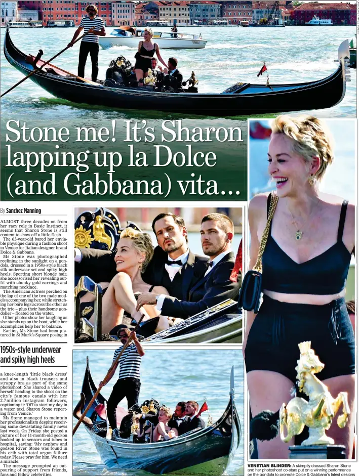  ??  ?? VENETIAN BLINDER: A skimpily dressed Sharon Stone and her photoshoot co-stars put on a winning performanc­e on the gondola to promote Dolce & Gabbana’s latest designs