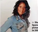  ?? ?? > Shakira Spencer, pictured in 2007