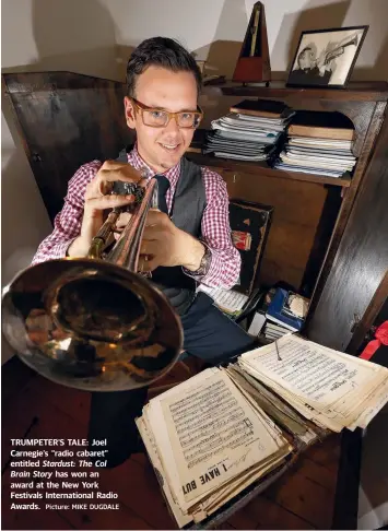  ?? Picture: MIKE DUGDALE ?? TRUMPETER’S TALE: Joel Carnegie’s “radio cabaret” entitled Stardust: The Col Brain Story has won an award at the New York Festivals Internatio­nal Radio Awards.