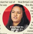  ??  ?? EVICTED Ms Weston, 23