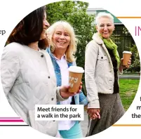  ?? ?? Meet friends for a walk in the park
From Phil Day, superinten­dent pharmacist at Pharmacy2U
