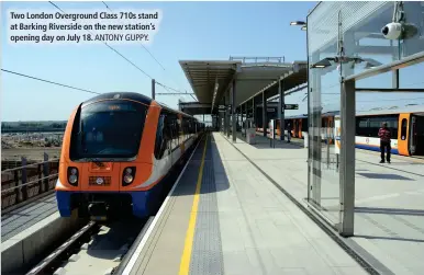  ?? ANTONY GUPPY. ?? Two London Overground Class 710s stand at Barking Riverside on the new station’s opening day on July 18.